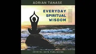 Everyday Spiritual Wisdom by Adrian Tanase | Full Audiobook