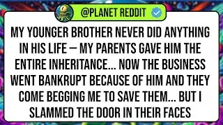 My Younger Brother Never Did Anything in His Life &mdash; My Parents Gave Him the Entire Inheritance...