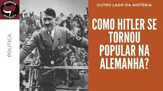 Como Hitler conseguiu apoio popular na Alemanha para o Nazismo?