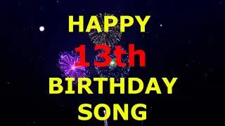 Happy 13th Birthday Song
