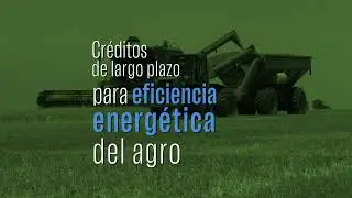 Cr&eacute;ditos a largo plazo para mejorar el consumo de energ&iacute;a del sector agroindustrial