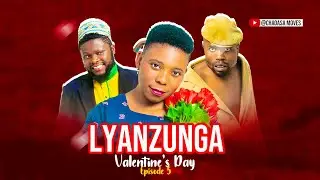 LYANZUNGA  EPSOD 5   VALENTAIN S, DAY 