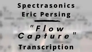 FLOW CAPTURE - Eric Persing - Spectrasonics (Transcription)