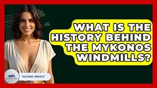 What Is The History Behind The Mykonos Windmills? - Talking Greece