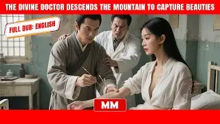 The Divine Doctor Descends The Mountain To Capture Beauties | The Best CEO Movie | Asia Movies HUB