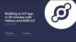 Webinar | Building an IoT App in 20 Minutes with Helium & AWS IoT