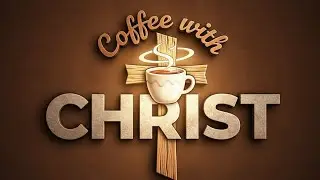 Coffee with Christ Episode 60- Lion of Judah- Power Manifested through the Lamb