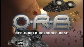 Off-world Resource Base (ORB) Gameplay #1