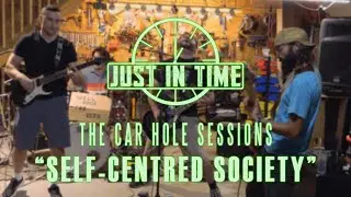 Just in Time - Self-Centred Society ::: The Car Hole Sessions