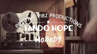 Sando Hope   Nobody (Positive Vibz Productions) [Burning & Shooting]