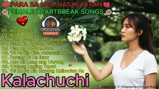 ✿ KALACHUCHI ✿ OPM HUGOT FEMALE HEARTBREAK BALLAD💔 Tagos sa puso hugot song para sa mga nasasaktan 😭