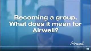 02-Airwell Group - Fast & Curious Interviews - Becoming a group, what does it change for Airwell?