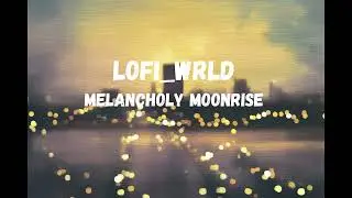 LoFi_WRLD - Melancholy Moonrise [Lofi/HipHop/BoomBap/Chillwave]