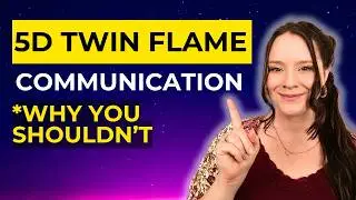 Communicating in the 5D with your Twin Flame? WHY you shouldn't