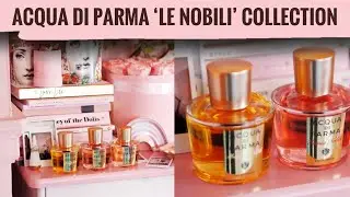 Acqua di Parma 'Le Nobili' ПОЛНАЯ коллекция и обзор | Пион, роза и магнолия