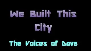 The Voices of Dave - We Built This City - Vocal Cover