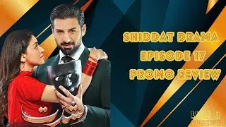 Shiddat shiddat drama Episode 17 Promo Review