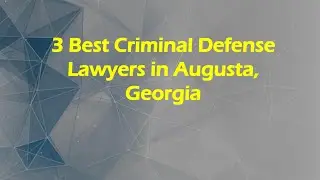 3 Best Criminal Defense Lawyers in Augusta, Georgia | Criminal Lawyers