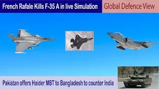 Haider MBT offered to Bangladesh Army || Rafale kills F-35 in live simulation || Global Defence View