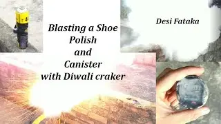 Blasting a shoe polish and canister with Sutli Cracker