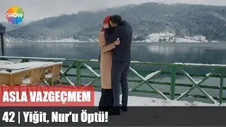 Yiğit, Nur'u Öptü! | Asla Vazgeçmem 42.Bölüm Sonu