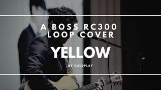 Coldplay - Yellow (Loop Cover BOSS RC-300)