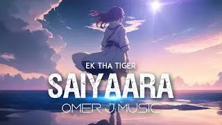 Saiyaara (Lofi) - OMER J MUSIC | Hindi Mix | Mohit Chauhan | Ek Tha Tiger | Bollywood Lo-fi