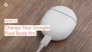 How To Charge Your Google Pixel Buds Pro
