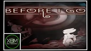 Before I Go - Xbox Gameplay