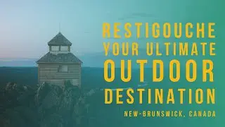 Summer vacation at Restigouche County, NB Canada