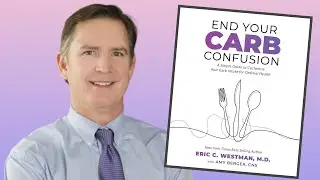 Confused About Carbs? How Many Should You Eat? We Talked to an Expert - Eric Westman MD, MHS