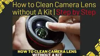 How to Clean Camera Lens without A Kit  Step by Step