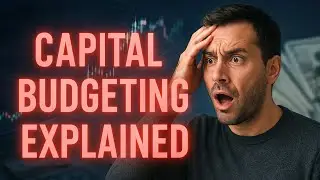 Capital Budgeting Explained | How Companies Make Smart Investment Decisions.