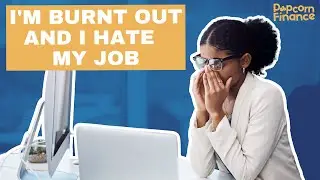 I'm Burnt Out and I Hate My Job - Thinking Beyond Your Current Job | Episode 330 of Popcorn Finance