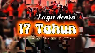 Lagu Acara - 17 Tahun - Timur Atas Viral Terbaru 2025