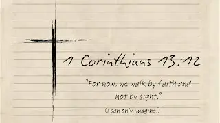 1 Corinthians 13:12. “Then we shall see Him face to face.”