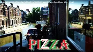 Italy Express, Italian Pizza, Dutch Ships Boats Yachts, Pleasant Summer, Calm Music, Relax Holland