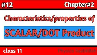 #12, characteristics of Scalar/Dot product,class 11 Physics,ch#2, ||Physics fisabilillah||