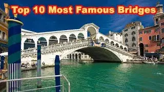 Top 10 Most Famous Bridges In The World