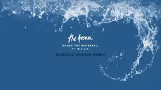 The Avener &ndash; Under The Waterfall [ Marquis Hawkes Remix ]