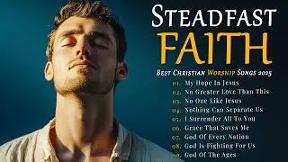 Steadfast Faith &ndash; Worship Songs of Perseverance and True Devotion to God