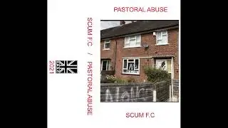 Pastoral Abuse / Scum F.C. (UK) - S/T (Split 2021)