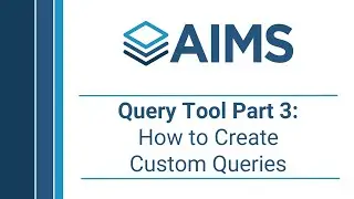 AIMS: Query Tool Part 3 - How to Create Custom Queries