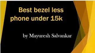 Best bezel less phone under 15 k | Mayuresh Salvankar