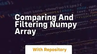 comparing and filtering numpy array