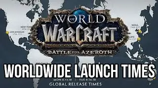 Battle For Azeroth Worldwide Launch Times