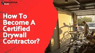 How To Become A Certified Drywall Contractor?