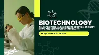 BIOTECHNOLOGY| Role of biotechnology in the production of insect, & virus herbicide resistant plants