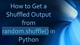 How to Get a Shuffled Output from random.shuffle() in Python