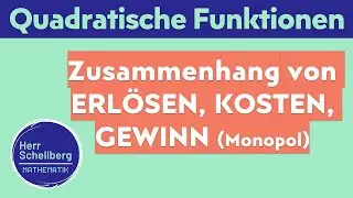 Gewinnfunktion, Kostenfunktion, Erl&ouml;sfunktion (Quadratische Fkt. / &ouml;konomische Anwendung / Monopol)